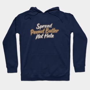 Spread Peanut Butter Not Hate Hoodie